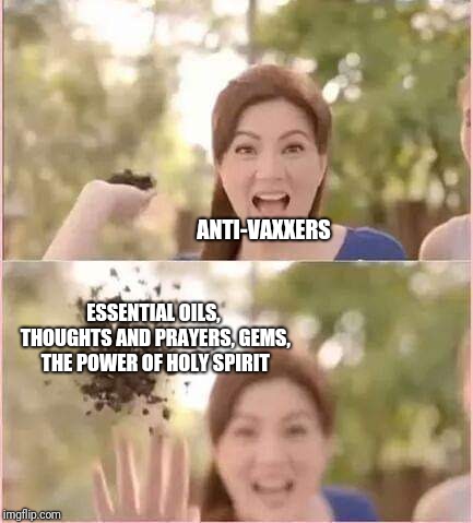 ANTI-VAXXERS; ESSENTIAL OILS, THOUGHTS AND PRAYERS, GEMS, THE POWER OF HOLY SPIRIT | image tagged in vaccination | made w/ Imgflip meme maker