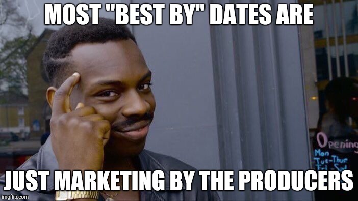 Roll Safe Think About It Meme | MOST "BEST BY" DATES ARE JUST MARKETING BY THE PRODUCERS | image tagged in memes,roll safe think about it | made w/ Imgflip meme maker