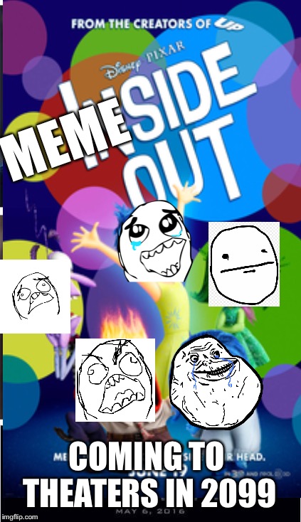 I can’t wait! | MEME; COMING TO THEATERS IN 2099 | image tagged in funny,inside out | made w/ Imgflip meme maker