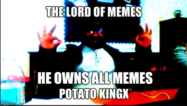 Lord of Memes | HE OWNS ALL MEMES | image tagged in funny,meme,lord of memes,funny memes | made w/ Imgflip meme maker