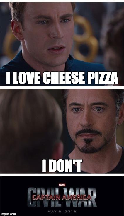 Marvel Civil War 1 Meme | I LOVE CHEESE PIZZA; I DON'T | image tagged in memes,marvel civil war 1 | made w/ Imgflip meme maker