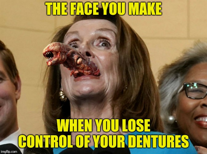 THE FACE YOU MAKE WHEN YOU LOSE CONTROL OF YOUR DENTURES | made w/ Imgflip meme maker