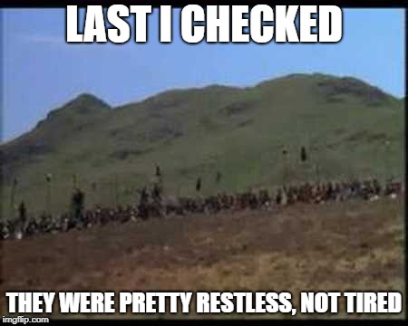 LAST I CHECKED THEY WERE PRETTY RESTLESS, NOT TIRED | made w/ Imgflip meme maker