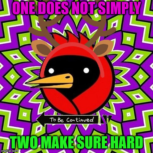 Simply one two hard | ONE DOES NOT SIMPLY; TWO MAKE SURE HARD | image tagged in omskdeer,one does not simply,lol,opposite day,nonsense | made w/ Imgflip meme maker