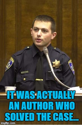 Police Officer Testifying Meme | IT WAS ACTUALLY AN AUTHOR WHO SOLVED THE CASE... | image tagged in memes,police officer testifying | made w/ Imgflip meme maker