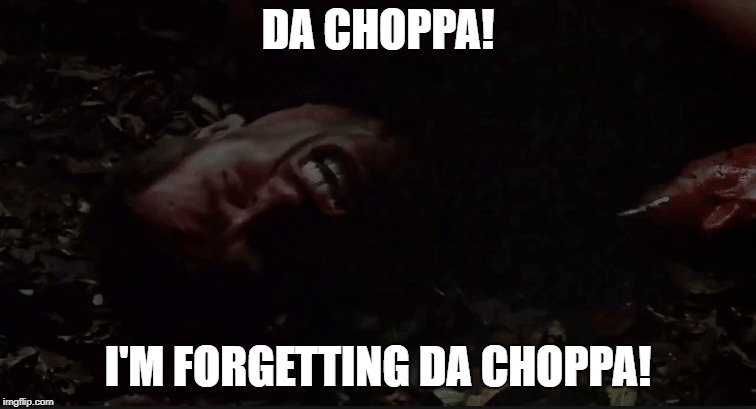 DA CHOPPA! I'M FORGETTING DA CHOPPA! | made w/ Imgflip meme maker
