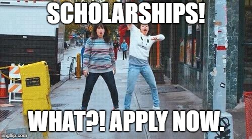 Broad City | SCHOLARSHIPS! WHAT?! APPLY NOW. | image tagged in broad city | made w/ Imgflip meme maker