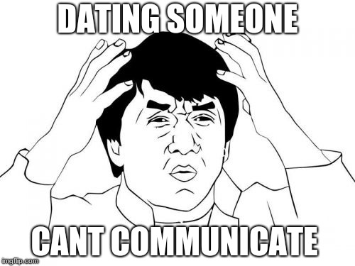 Jackie Chan WTF | DATING SOMEONE; CANT COMMUNICATE | image tagged in memes,jackie chan wtf | made w/ Imgflip meme maker