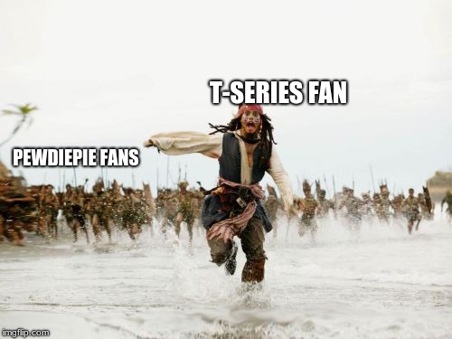 Jack Sparrow Being Chased Meme | T-SERIES FAN; PEWDIEPIE FANS | image tagged in memes,jack sparrow being chased | made w/ Imgflip meme maker