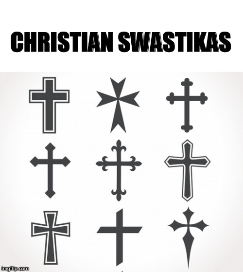 Christian Swastikas | CHRISTIAN
SWASTIKAS | image tagged in christians,nazis,christianity,republicans,conservatives,trump | made w/ Imgflip meme maker