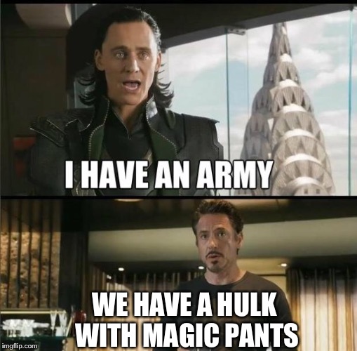 We have a Hulk | WE HAVE A HULK WITH MAGIC PANTS | image tagged in we have a hulk | made w/ Imgflip meme maker