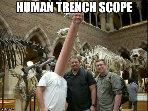 Long Neck |  HUMAN TRENCH SCOPE | image tagged in long neck | made w/ Imgflip meme maker
