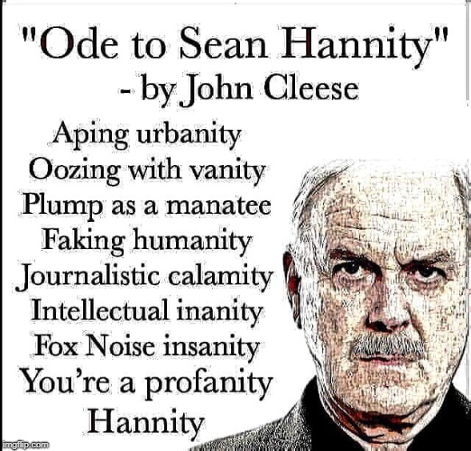. | image tagged in john cleese,sean hannity,fox news | made w/ Imgflip meme maker