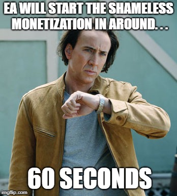 nicolas cage clock | EA WILL START THE SHAMELESS MONETIZATION IN AROUND. . . 60 SECONDS | image tagged in nicolas cage clock | made w/ Imgflip meme maker
