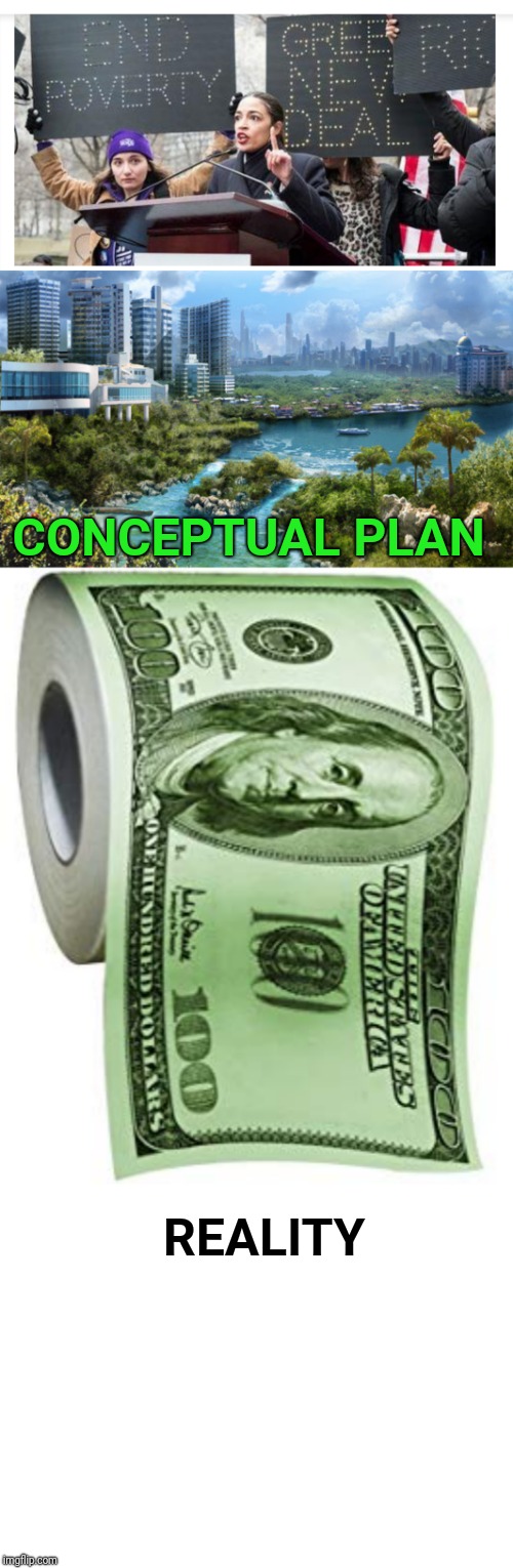 AOC Green New Deal flowchart | CONCEPTUAL PLAN; REALITY | image tagged in blank white template,alexandria ocasio-cortez,green,currency,benjamin franklin | made w/ Imgflip meme maker
