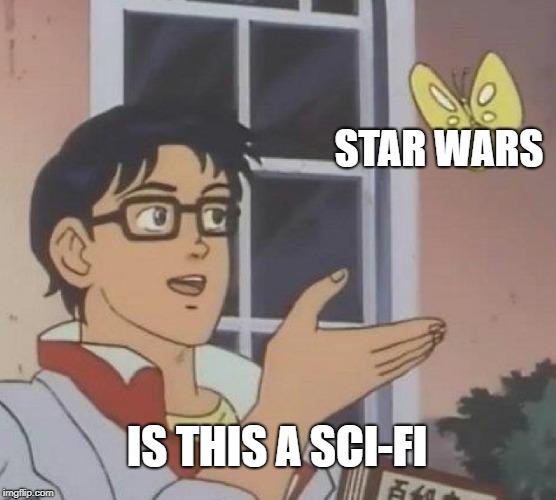 Is This A Pigeon Meme | STAR WARS; IS THIS A SCI-FI | image tagged in memes,is this a pigeon | made w/ Imgflip meme maker