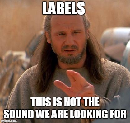 Jedi Mind Trick | LABELS; THIS IS NOT THE SOUND WE ARE LOOKING FOR | image tagged in jedi mind trick,labels | made w/ Imgflip meme maker