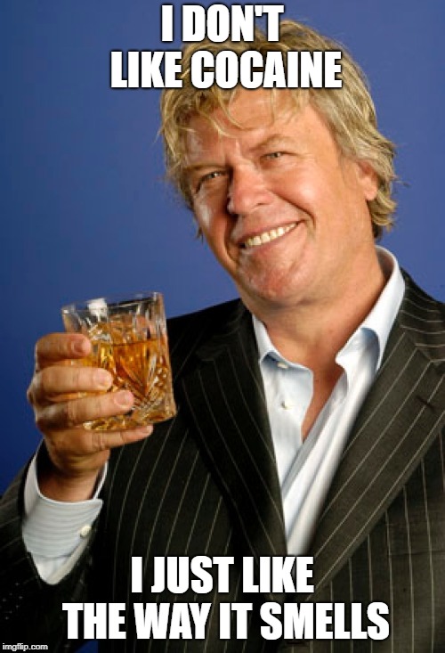 Ron White 2 | I DON'T LIKE COCAINE I JUST LIKE THE WAY IT SMELLS | image tagged in ron white 2 | made w/ Imgflip meme maker