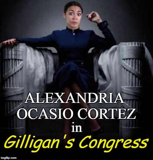 AOC's "Gilligan's Congress" | ALEXANDRIA OCASIO CORTEZ; in; Gilligan's Congress | image tagged in alexandria ocasio-cortez,congress,politics,conservatives,funny,gilligan's island | made w/ Imgflip meme maker