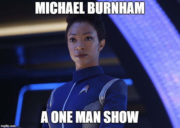 One Man Show | MICHAEL BURNHAM; A ONE MAN SHOW | image tagged in one man show | made w/ Imgflip meme maker