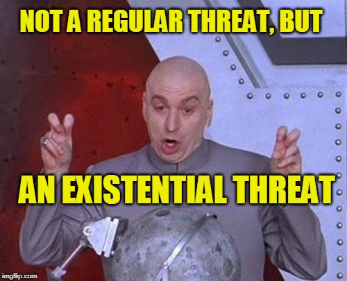 So Kafkaesque | NOT A REGULAR THREAT, BUT; AN EXISTENTIAL THREAT | image tagged in dr evil laser,threats | made w/ Imgflip meme maker