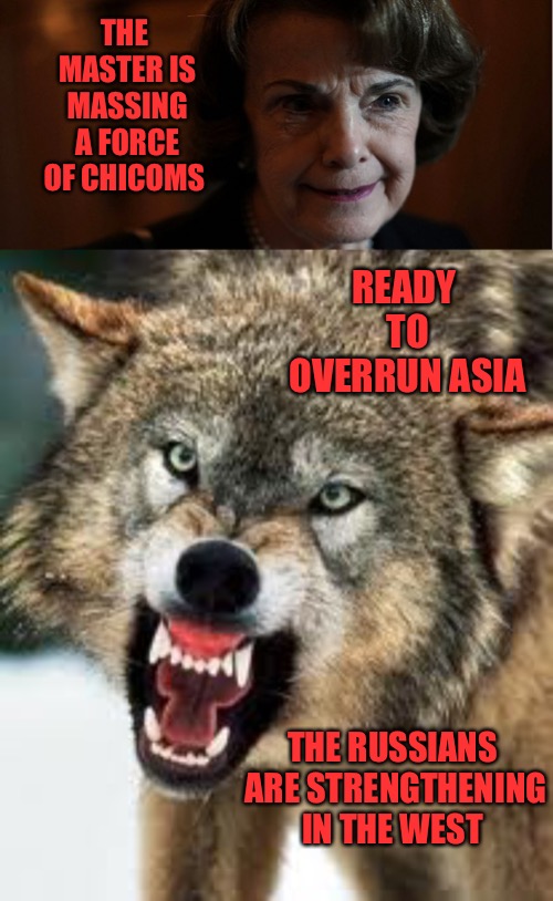 Defeat Deciet  | THE MASTER IS MASSING A FORCE OF CHICOMS; READY TO OVERRUN ASIA; THE RUSSIANS ARE STRENGTHENING IN THE WEST | image tagged in orcs north of the yalu,war,asia,china,dianne feinstein,democrats | made w/ Imgflip meme maker
