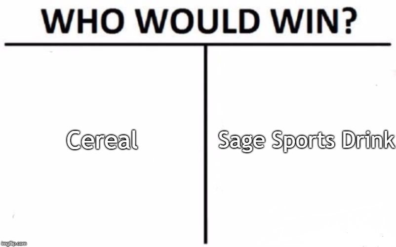 Who Would Win? | Cereal; Sage Sports Drink | image tagged in memes,who would win | made w/ Imgflip meme maker