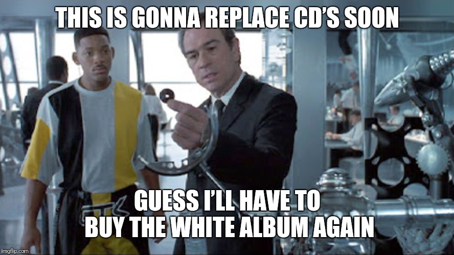 White Album Men In Black | THIS IS GONNA REPLACE CD’S SOON; GUESS I’LL HAVE TO BUY THE WHITE ALBUM AGAIN | image tagged in white album men in black | made w/ Imgflip meme maker