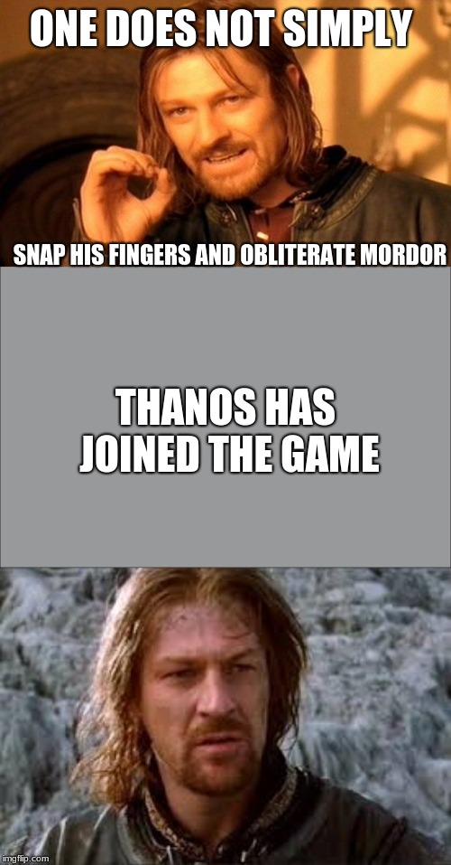 ONE DOES NOT SIMPLY; SNAP HIS FINGERS AND OBLITERATE MORDOR; THANOS HAS JOINED THE GAME | image tagged in memes,one does not simply | made w/ Imgflip meme maker