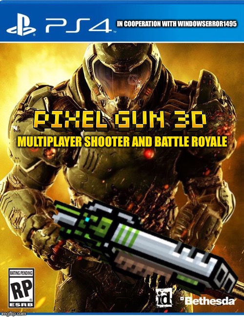 Yep, I just did that. Photoshop is hard. | IN COOPERATION WITH WINDOWSERROR1495; MULTIPLAYER SHOOTER AND BATTLE ROYALE | image tagged in gaming,doom,memes,funny,shitpost | made w/ Imgflip meme maker