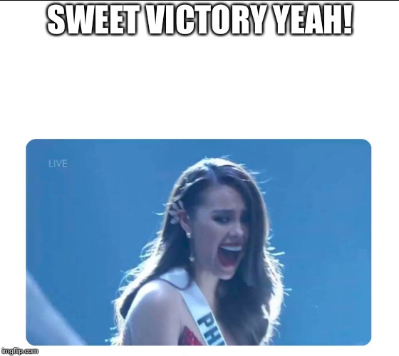 Miss Universe 2018 | SWEET VICTORY YEAH! | image tagged in miss universe 2018,sweet victory | made w/ Imgflip meme maker