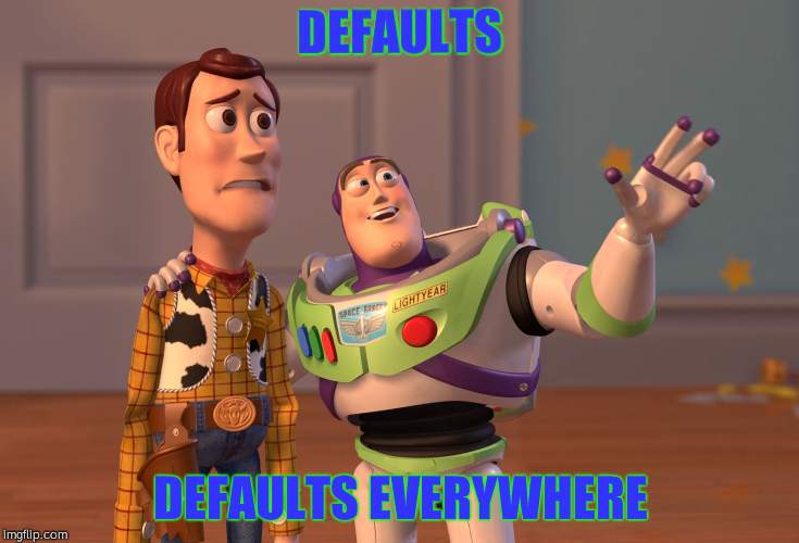 X, X Everywhere | DEFAULTS; DEFAULTS EVERYWHERE | image tagged in memes,x x everywhere | made w/ Imgflip meme maker