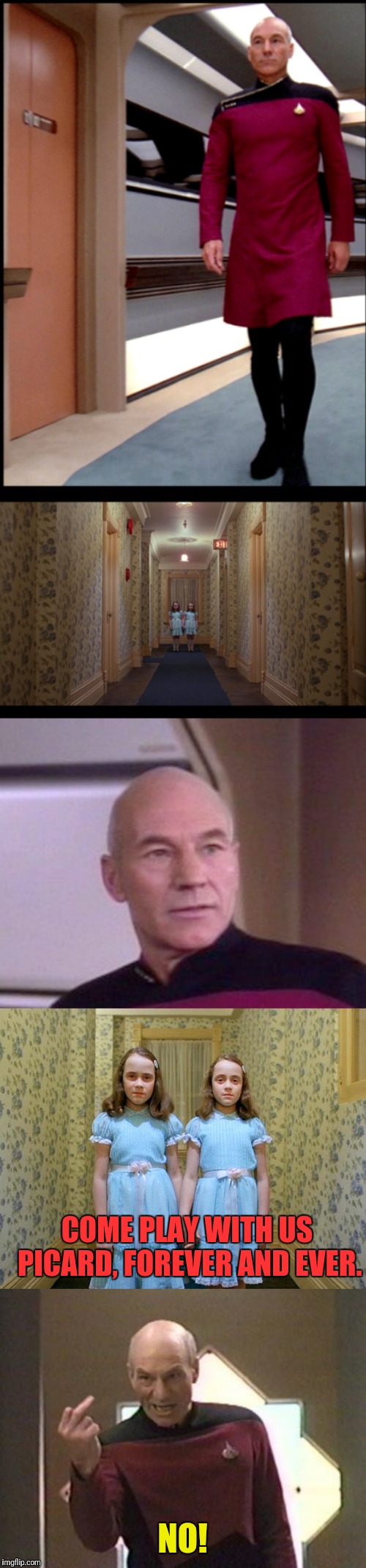 Picard Shines | COME PLAY WITH US PICARD, FOREVER AND EVER. NO! | image tagged in captain picard,star trek the next generation,star trek tng,the shining | made w/ Imgflip meme maker