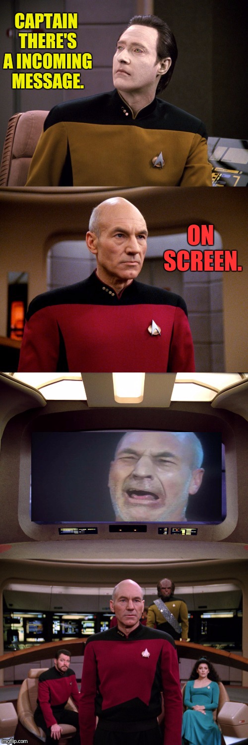 Picards Incoming Message | CAPTAIN THERE'S A INCOMING MESSAGE. ON SCREEN. | image tagged in picard view screen,captain picard,data,star trek the next generation,star trek tng | made w/ Imgflip meme maker