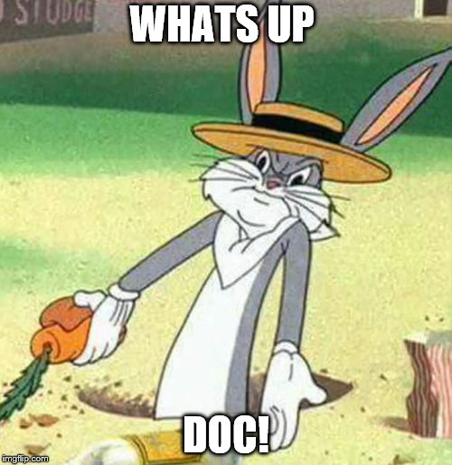 Bugs Bunny  | WHATS UP; DOC! | image tagged in bugs bunny | made w/ Imgflip meme maker