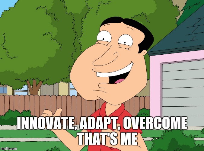 Quagmire Family Guy | INNOVATE, ADAPT, OVERCOME         THAT'S ME | image tagged in quagmire family guy | made w/ Imgflip meme maker