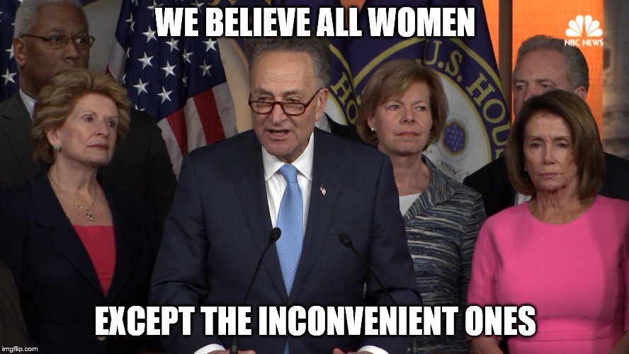 Democrat congressmen | WE BELIEVE ALL WOMEN; EXCEPT THE INCONVENIENT ONES | image tagged in democrat congressmen | made w/ Imgflip meme maker
