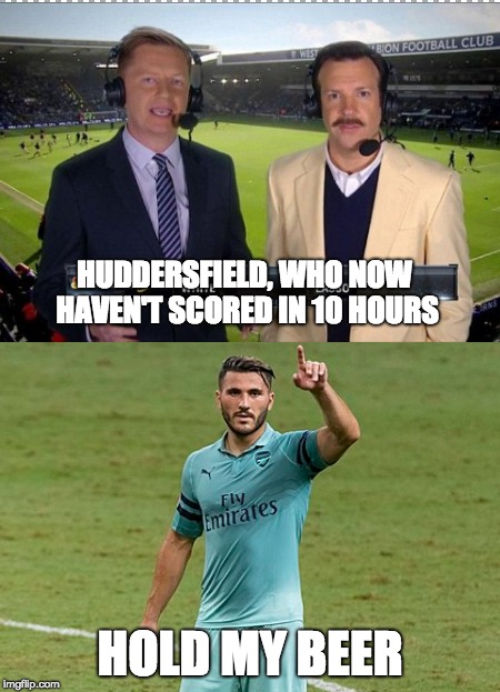 HUDDERSFIELD, WHO NOW HAVEN'T SCORED IN 10 HOURS; HOLD MY BEER | image tagged in free | made w/ Imgflip meme maker