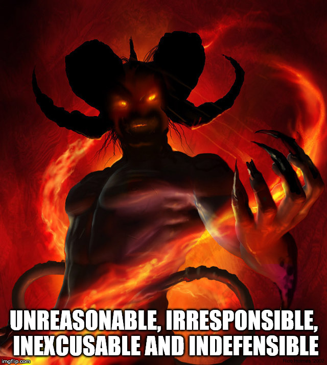 The Devil | UNREASONABLE, IRRESPONSIBLE, INEXCUSABLE AND INDEFENSIBLE | image tagged in the devil,malignant narcissism,sexual narcissism,evil,satan,indefensible | made w/ Imgflip meme maker