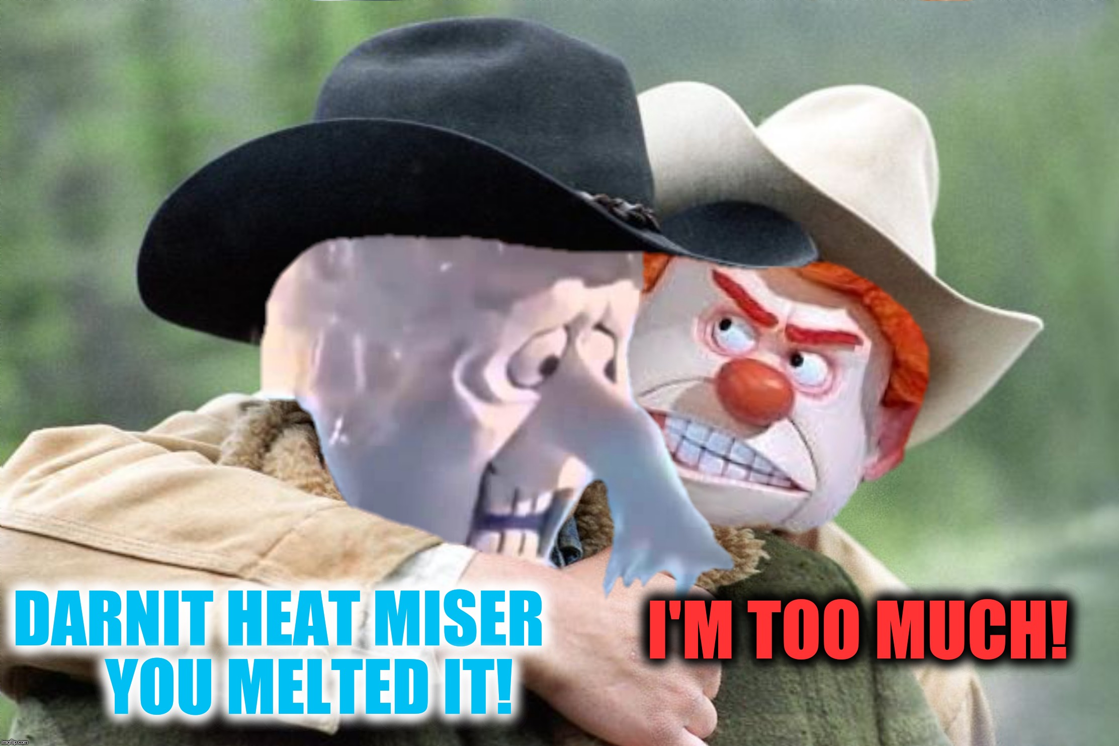 Bad Photoshop Sunday presents:  Miserback Mountain | DARNIT HEAT MISER     YOU MELTED IT! I'M TOO MUCH! | image tagged in bad photoshop sunday,snow miser,heat miser,the year without a santa claus,brokeback mountain | made w/ Imgflip meme maker