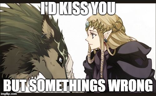 Zelda and Wolf Link | I'D KISS YOU; BUT SOMETHINGS WRONG | image tagged in twilight princess zelda and wolf link | made w/ Imgflip meme maker