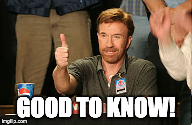 Chuck Norris Approves | GOOD TO KNOW! | image tagged in memes,chuck norris approves,chuck norris | made w/ Imgflip meme maker