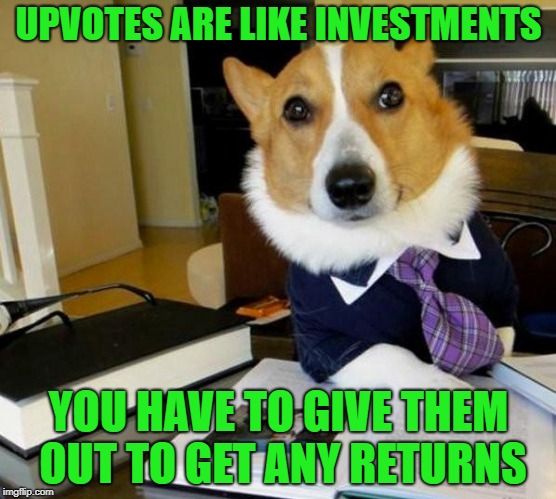Lawyer Corgi Dog | UPVOTES ARE LIKE INVESTMENTS YOU HAVE TO GIVE THEM OUT TO GET ANY RETURNS | image tagged in lawyer corgi dog | made w/ Imgflip meme maker