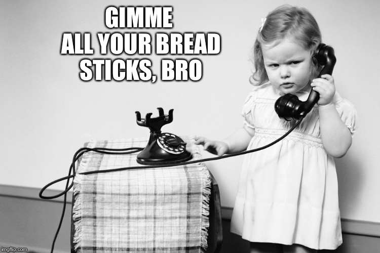 GIMME ALL YOUR BREAD STICKS, BRO | made w/ Imgflip meme maker