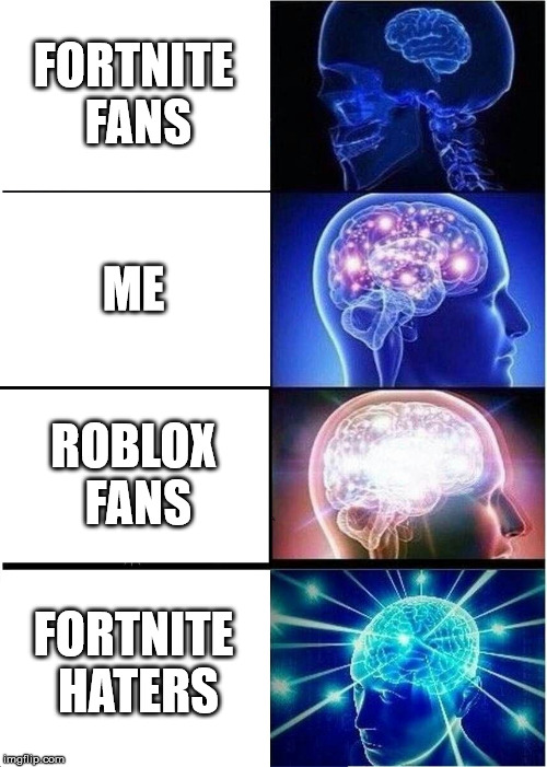 Expanding Brain Meme | FORTNITE FANS ME ROBLOX FANS FORTNITE HATERS | image tagged in memes,expanding brain | made w/ Imgflip meme maker