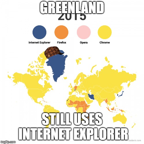 Greenland still uses ie |  GREENLAND; STILL USES INTERNET EXPLORER | image tagged in greenland,memes,internet explorer,internet browsers | made w/ Imgflip meme maker