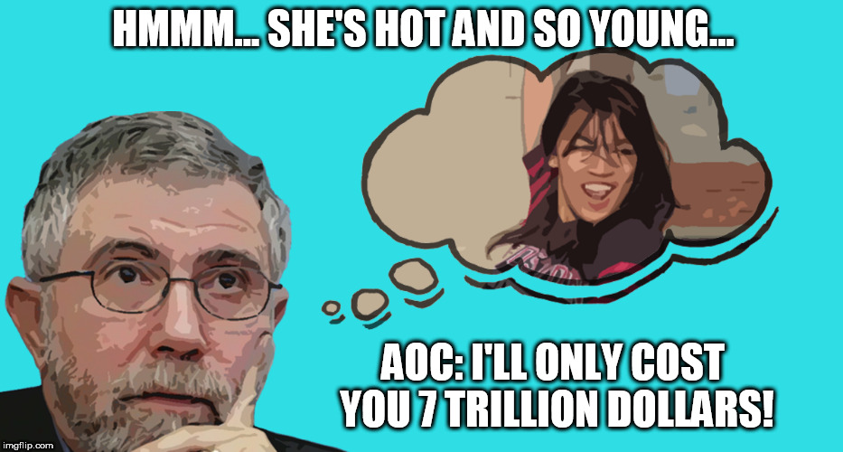 aoc | HMMM... SHE'S HOT AND SO YOUNG... AOC: I'LL ONLY COST YOU 7 TRILLION DOLLARS! | image tagged in aoc,crazy alexandria ocasio-cortez,alexandria ocasio-cortez,politics,stupid liberals,liberals | made w/ Imgflip meme maker
