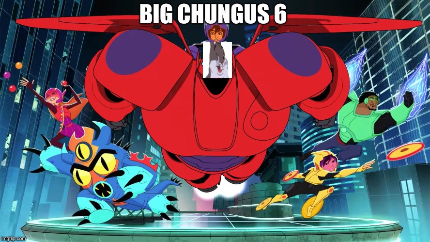 BIG CHUNGUS 6 | image tagged in memes | made w/ Imgflip meme maker