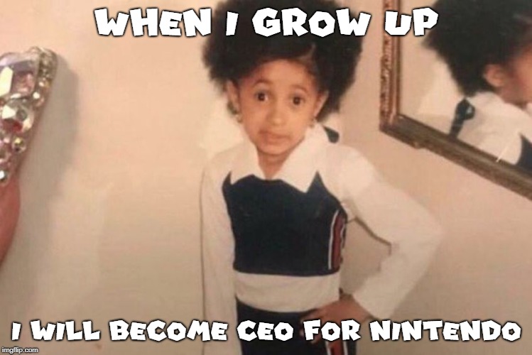 Cardi B wants to be CEO for Nintendo? | WHEN I GROW UP; I WILL BECOME CEO FOR NINTENDO | image tagged in memes,young cardi b,nintendo | made w/ Imgflip meme maker