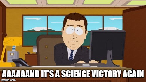 Aaaaand Its Gone Meme | AAAAAAND IT'S A SCIENCE VICTORY AGAIN | image tagged in memes,aaaaand its gone,civ | made w/ Imgflip meme maker